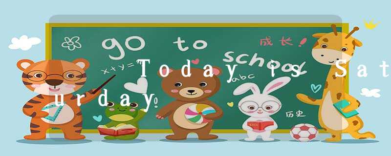 Today is Saturday Today is Saturday