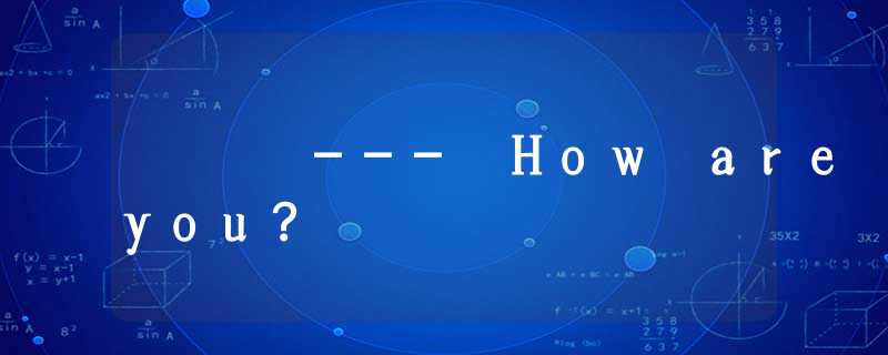 --- How are you? --- How are you?