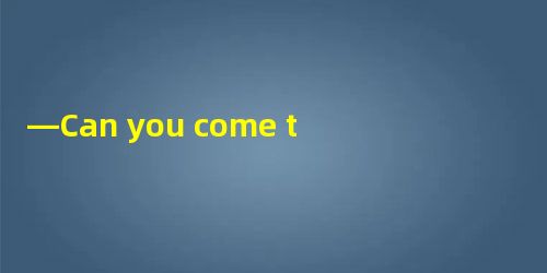 —Can you come to my party?—Yes, ___.A.I loveB.I’d loveC.I’d love toD.I can —Can you come to my party?—Yes, ___.A.I loveB.I’d loveC.I’d love toD.I can