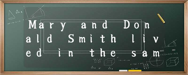 Mary and Donald Smith lived in the same building.Donald 41 a toy company.One day Mary and Donald Smith lived in the same building.Donald 41 a toy company.One day