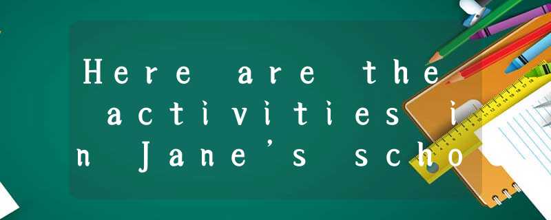 Here are the activities in Jane’s school in September and October.Activity: the Here are the activities in Jane’s school in September and October.Activity: the