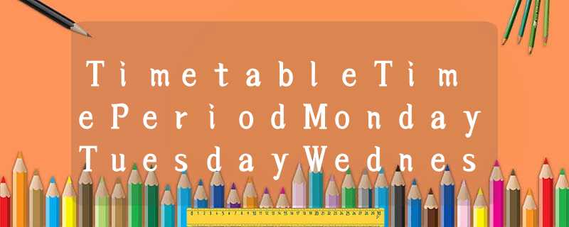 TimetableTimePeriodMondayTuesdayWednesdayThursday Friday7:30-8:151EnglishChinese TimetableTimePeriodMondayTuesdayWednesdayThursday Friday7:30-8:151EnglishChinese