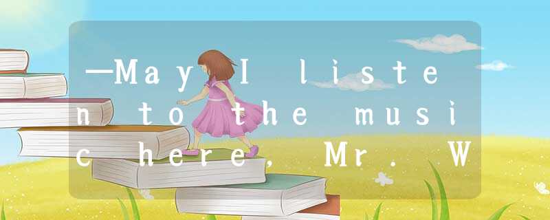 —May I listen to the music here, Mr. White? —Sorry , you'd better ____ it —May I listen to the music here, Mr. White? —Sorry , you'd better ____ it