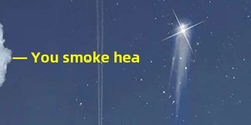 — You smoke heavily, so I think it's hard for you to give up smoking.— _____, — You smoke heavily, so I think it's hard for you to give up smoking.— _____,