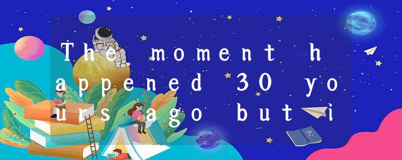 The moment happened 30 yours ago but it was still fresh in my memory. I was a co The moment happened 30 yours ago but it was still fresh in my memory. I was a co