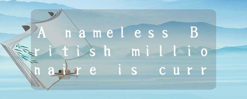 A nameless British millionaire is currently putting people to the test by handin A nameless British millionaire is currently putting people to the test by handin