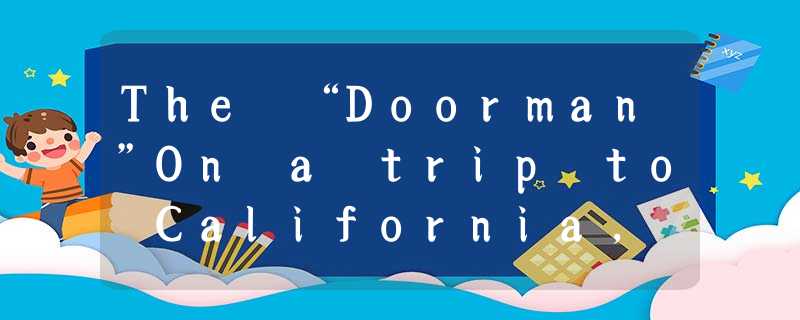 The “Doorman”On a trip to California, my family stopped for lunch. As we walked The “Doorman”On a trip to California, my family stopped for lunch. As we walked