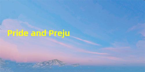 Pride and Prejudice for the Modern WomanLet us imagine how Pride and Prejudice, Pride and Prejudice for the Modern WomanLet us imagine how Pride and Prejudice,
