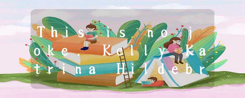 This is no joke. Kelly Katrina Hildebrandt, 20, and Kelly Carl Hildebrandt, 24, This is no joke. Kelly Katrina Hildebrandt, 20, and Kelly Carl Hildebrandt, 24,