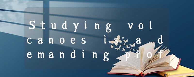 Studying volcanoes is a demanding profession. Hazel Rymer frequently has to stru Studying volcanoes is a demanding profession. Hazel Rymer frequently has to stru