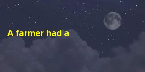 A farmer had a cow.A farmer had a cow. He took very good care of this cow and on A farmer had a cow.A farmer had a cow. He took very good care of this cow and on