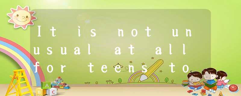 It is not unusual at all for teens to answer their parents with one work answers It is not unusual at all for teens to answer their parents with one work answers