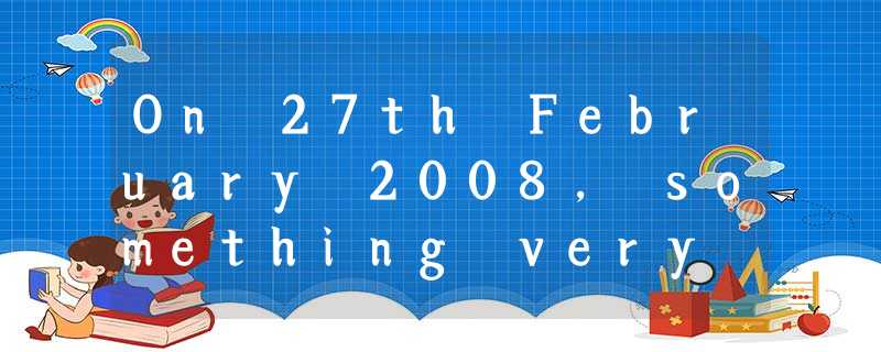 On 27th February 2008, something very unusual happened in the UK; there was a ra On 27th February 2008, something very unusual happened in the UK; there was a ra