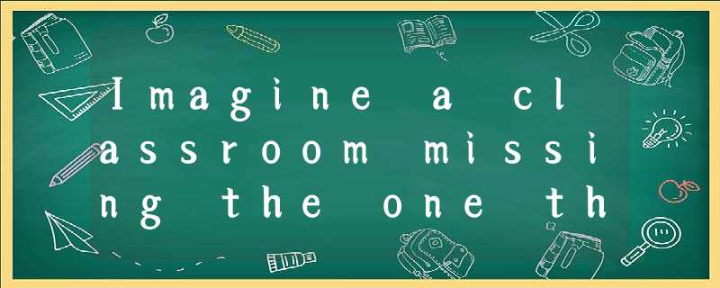 Imagine a classroom missing the one thing that’s long been considered a necessar Imagine a classroom missing the one thing that’s long been considered a necessar