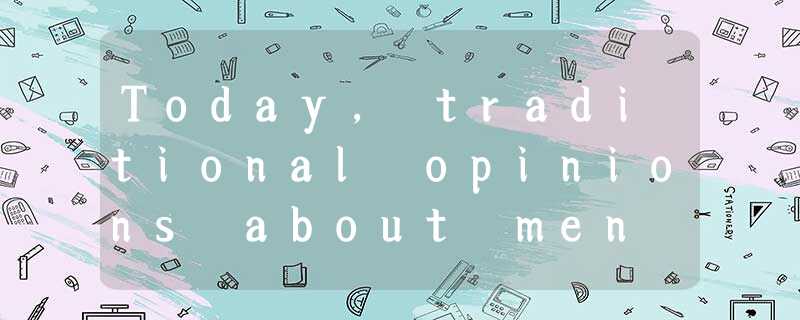 Today, traditional opinions about men still exist. A man has to be strong, brave Today, traditional opinions about men still exist. A man has to be strong, brave