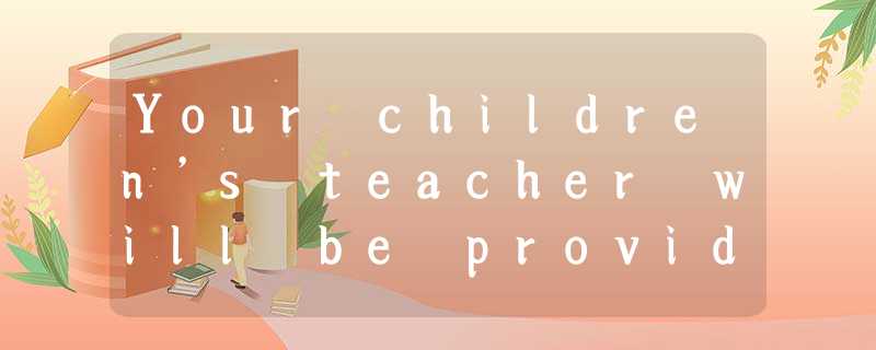 Your children’s teacher will be providing extra time for test preparation. This Your children’s teacher will be providing extra time for test preparation. This
