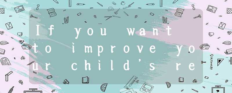 If you want to improve your child’s results at school, you could do a lot worse If you want to improve your child’s results at school, you could do a lot worse