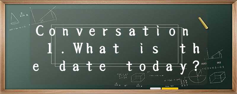 Conversation 1.What is the date today?A. October 22nd. B. October Conversation 1.What is the date today?A. October 22nd. B. October