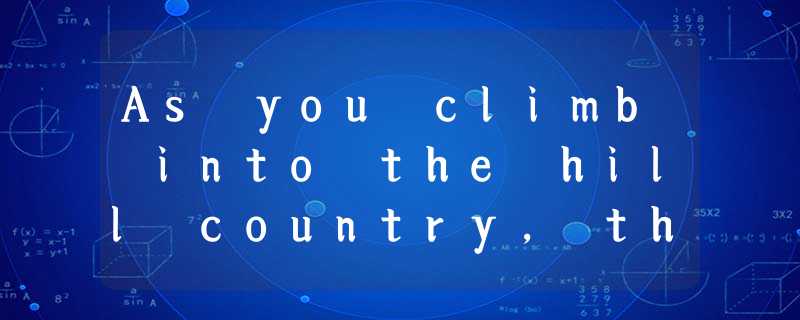 As you climb into the hill country, the roads get dustier and rougher, and fewer As you climb into the hill country, the roads get dustier and rougher, and fewer