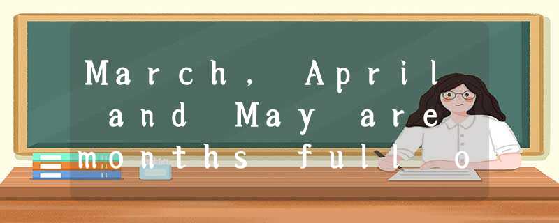 March, April and May are months full of festivals and events all over the world. March, April and May are months full of festivals and events all over the world.