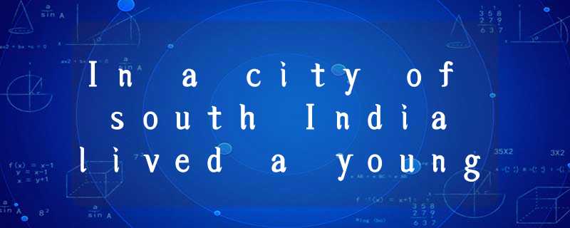 In a city of south India lived a young man who was always dreaming of becoming r In a city of south India lived a young man who was always dreaming of becoming r