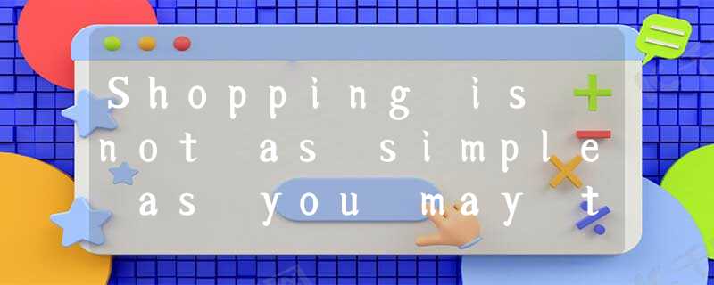 Shopping is not as simple as you may think! There are all sorts of tricks at pla Shopping is not as simple as you may think! There are all sorts of tricks at pla