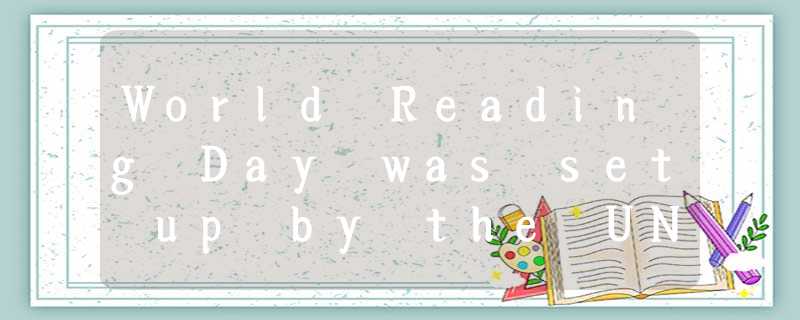 World Reading Day was set up by the UNESCO in 1995 to encourage people, especial World Reading Day was set up by the UNESCO in 1995 to encourage people, especial