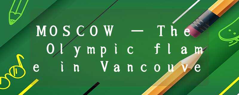 MOSCOW — The Olympic flame in Vancouver had only been put out before President D MOSCOW — The Olympic flame in Vancouver had only been put out before President D