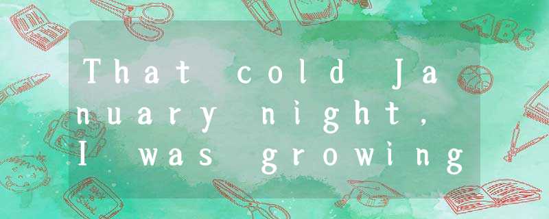 That cold January night, I was growing sick of my life in San Francisco. There I That cold January night, I was growing sick of my life in San Francisco. There I