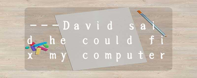 ---David said he could fix my computer, but I really doubt it.---________. He is ---David said he could fix my computer, but I really doubt it.---________. He is