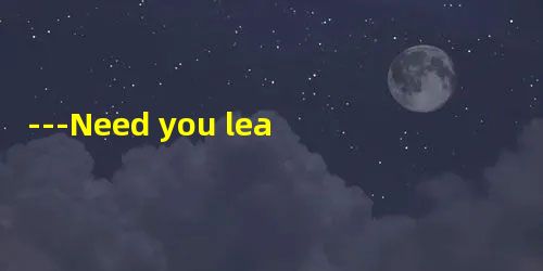 ---Need you leave so soon? ---Need you leave so soon?