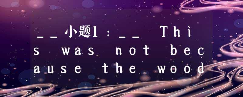 __小题1:__ This was not because the woods and fields were always far away, but bec __小题1:__ This was not because the woods and fields were always far away, but bec
