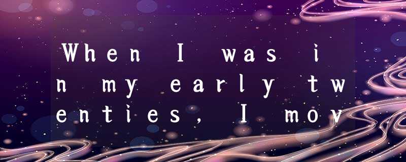 When I was in my early twenties, I moved away from my home state of Wisconsin to When I was in my early twenties, I moved away from my home state of Wisconsin to