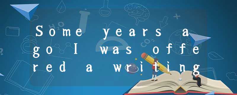 Some years ago I was offered a writing assignment that would require three month Some years ago I was offered a writing assignment that would require three month