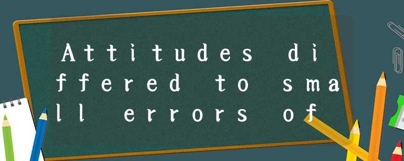 Attitudes differed to small errors of grammar and usage, or inappropriateness of Attitudes differed to small errors of grammar and usage, or inappropriateness of