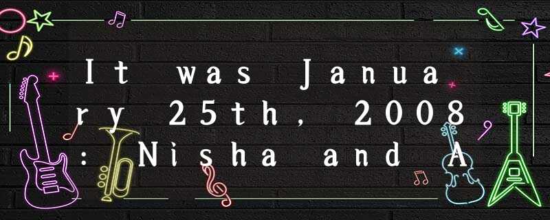 It was January 25th, 2008: Nisha and Akshaye's ____ anniversary. But things had It was January 25th, 2008: Nisha and Akshaye's ____ anniversary. But things had