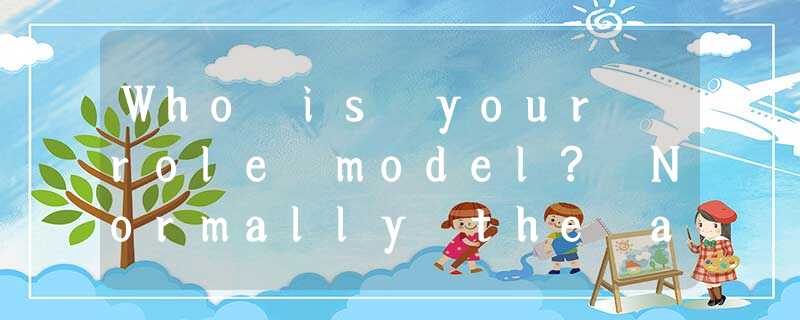 Who is your role model? Normally the answer to this question would be anyone aro Who is your role model? Normally the answer to this question would be anyone aro