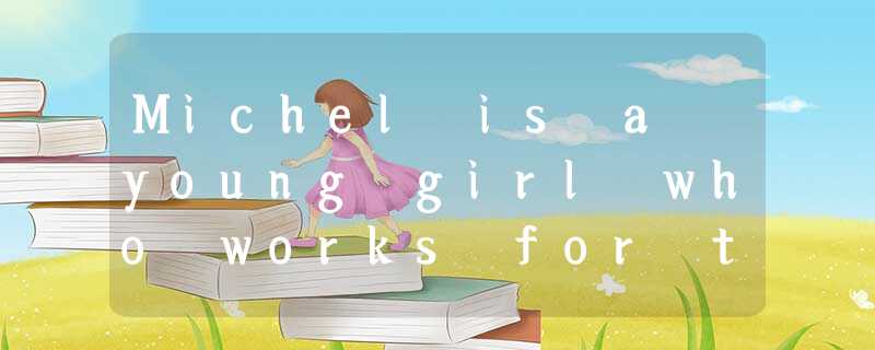 Michel is a young girl who works for the police 36a handwriting expert. She has Michel is a young girl who works for the police 36a handwriting expert. She has