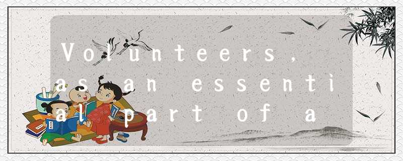 Volunteers, as an essential part of a successful world exposition, are a major c Volunteers, as an essential part of a successful world exposition, are a major c