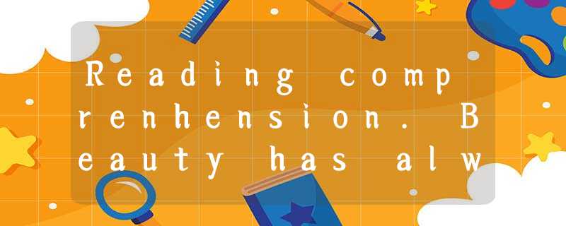 Reading comprenhension. Beauty has always been regarded as something p Reading comprenhension. Beauty has always been regarded as something p