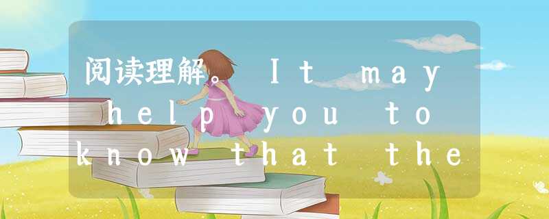 阅读理解。 It may help you to know that there is no such thing as a perfect 阅读理解。 It may help you to know that there is no such thing as a perfect