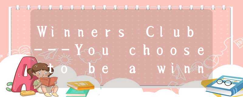 Winners Club---You choose to be a winner!The Winners Club is a bank account spec Winners Club---You choose to be a winner!The Winners Club is a bank account spec