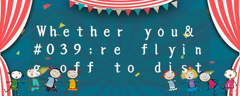 Whether you're flying off to distant beaches or piling into the car for a we Whether you're flying off to distant beaches or piling into the car for a we