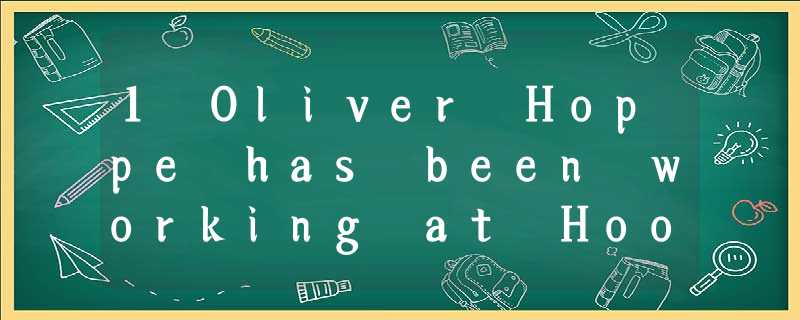 1 Oliver Hoppe has been working at Hoopers and Henderson accountancy practice for eighteen 1 Oliver Hoppe has been working at Hoopers and Henderson accountancy practice for eighteen