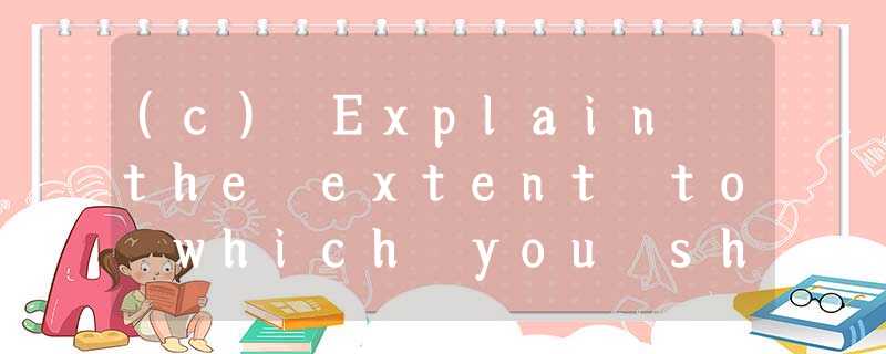 (c) Explain the extent to which you should plan to place reliance on analytical procedures (c) Explain the extent to which you should plan to place reliance on analytical procedures