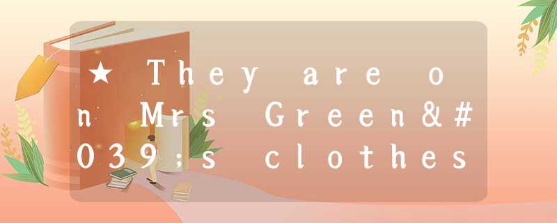 ★ They are on Mrs Green's clothes line. They are on Mrs Green's clothes line 的意思是&l ★ They are on Mrs Green's clothes line. They are on Mrs Green's clothes line 的意思是&l