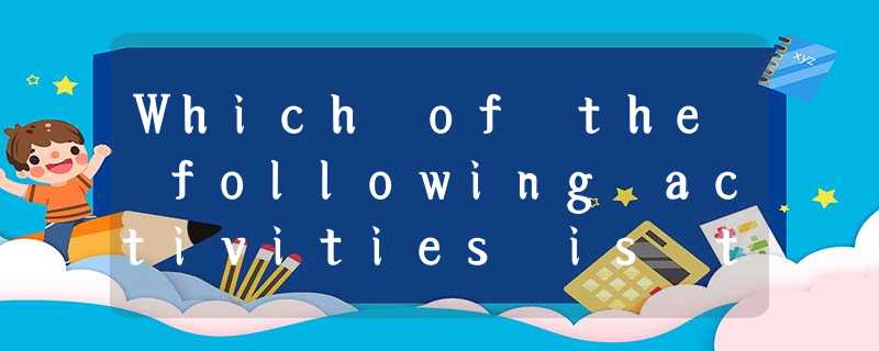 Which of the following activities is the best for training detailed re Which of the following activities is the best for training detailed re