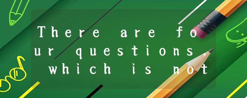 There are four questions, which is not from the discourse teaching?AWh There are four questions, which is not from the discourse teaching?AWh