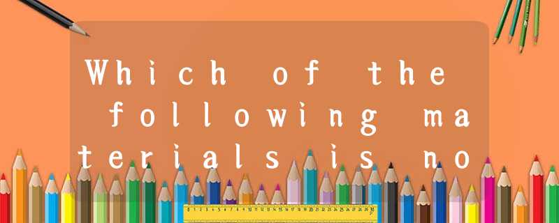 Which of the following materials is not appropriate for a teacher to u Which of the following materials is not appropriate for a teacher to u