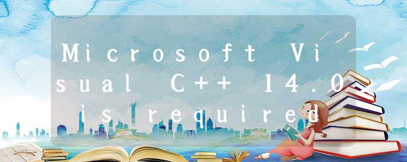 Microsoft Visual C++ 14.0 is required Microsoft Visual C++ 14.0 is required